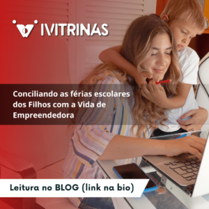 Leia mais sobre o artigo Conciliando as Férias Escolares dos Filhos com a Vida de Empreendedora