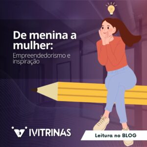 Leia mais sobre o artigo De menina a mulher: empreendedorismo e inspiração